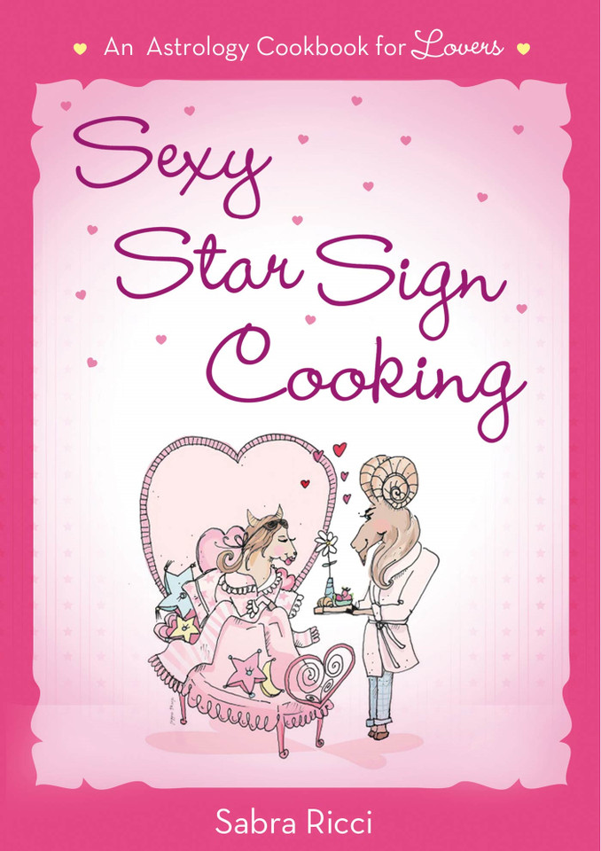 Sexy Star Sign Cooking: An Astrology Cookbook for Lovers book cover by Sabra Ricci