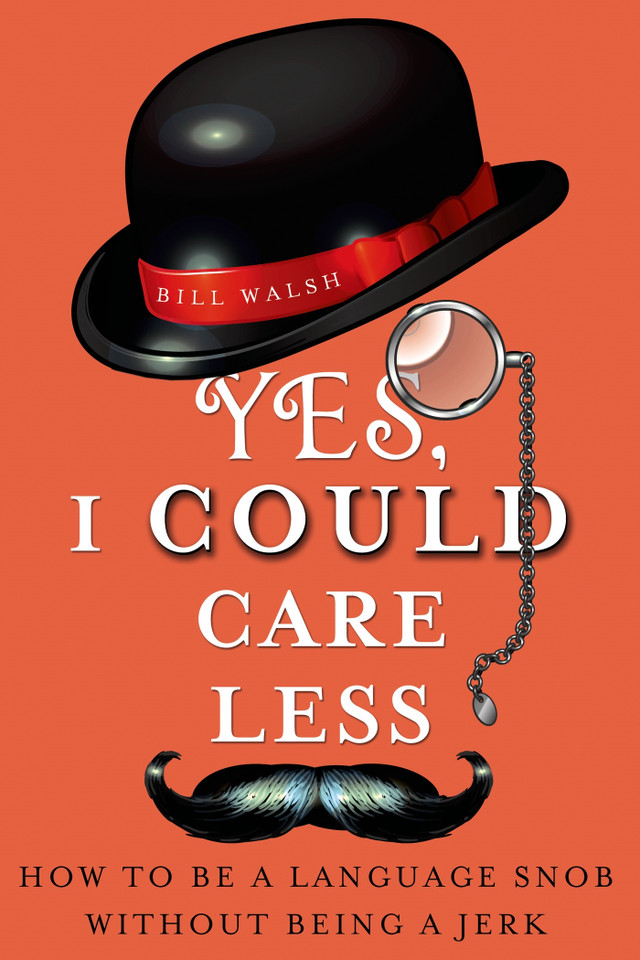 Yes, I Could Care Less: How to Be a Language Snob Without Being a Jerk book cover by Bill Walsh