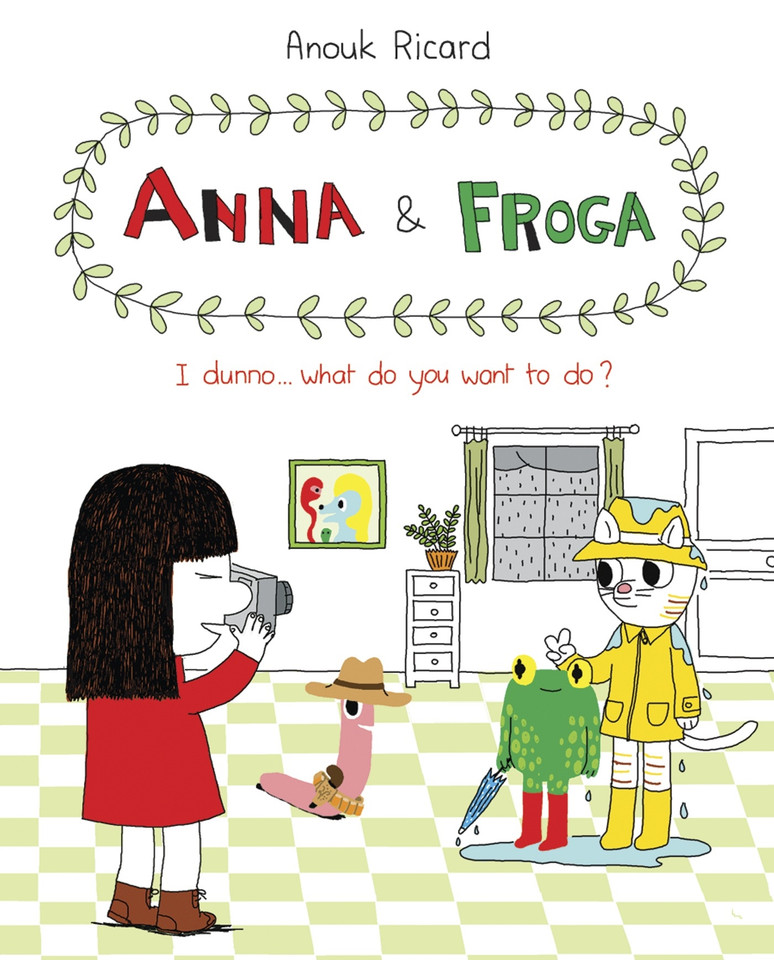 Anna and Froga: I Dunno, What Do You Want to Do?: I Dunno, What Do You Want to Do? (Anna and Froga) book cover by Anouk Ricard