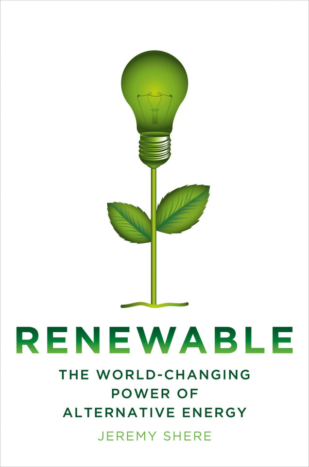 Renewable: The World-Changing Power of Alternative Energy book cover by Jeremy Shere