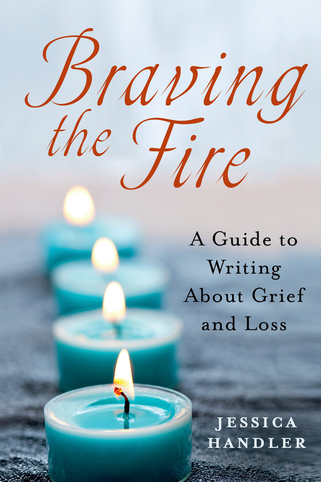 Braving the Fire: A Guide to Writing About Grief and Loss book cover by Jessica Handler