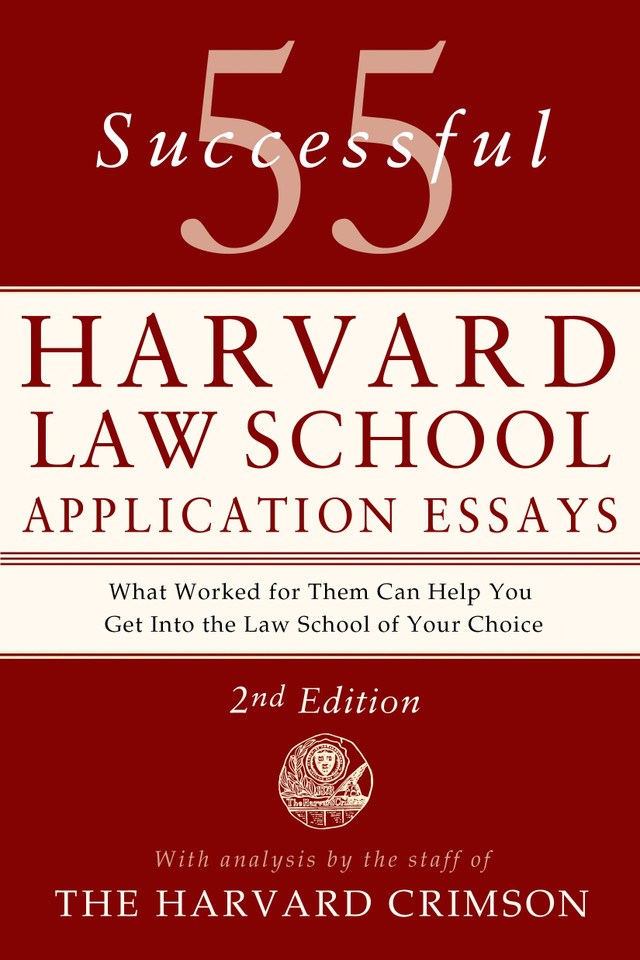 55 Successful Harvard Law School Application Essays, 2nd Edition: With Analysis by the Staff of The Harvard Crimson book cover by Staff of the Harvard Crimson