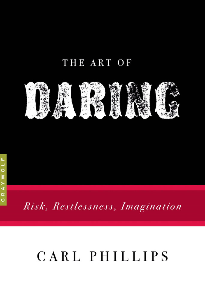 The Art of Daring: Risk, Restlessness, Imagination (Art of...) book cover by Carl Phillips