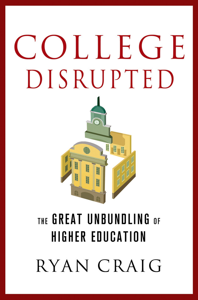 College Disrupted: The Great Unbundling of Higher Education book cover by Ryan Craig