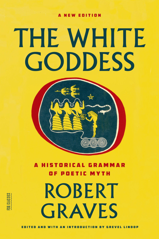 The White Goddess: A Historical Grammar of Poetic Myth (FSG Classics) book cover by Robert Graves