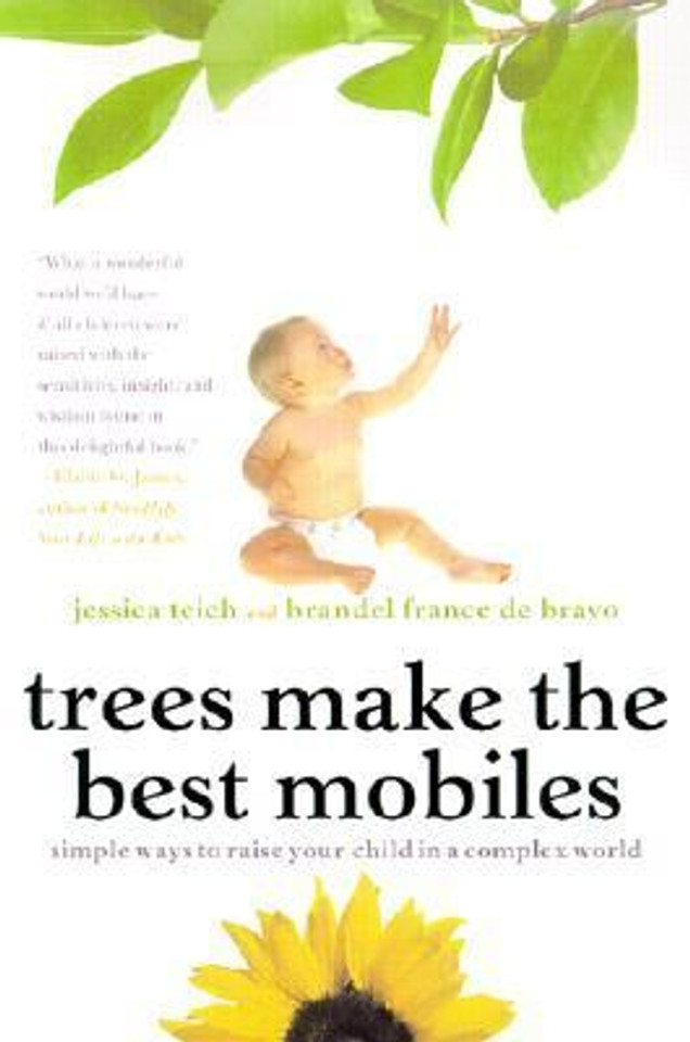 Trees Make the Best Mobiles: Simple Ways to Raise Your Child in a Complex World [Paperback] Cover