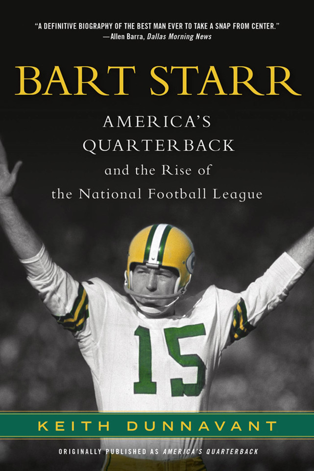 Bart Starr: America's Quarterback and the Rise of the National Football League book cover by Keith Dunnavant