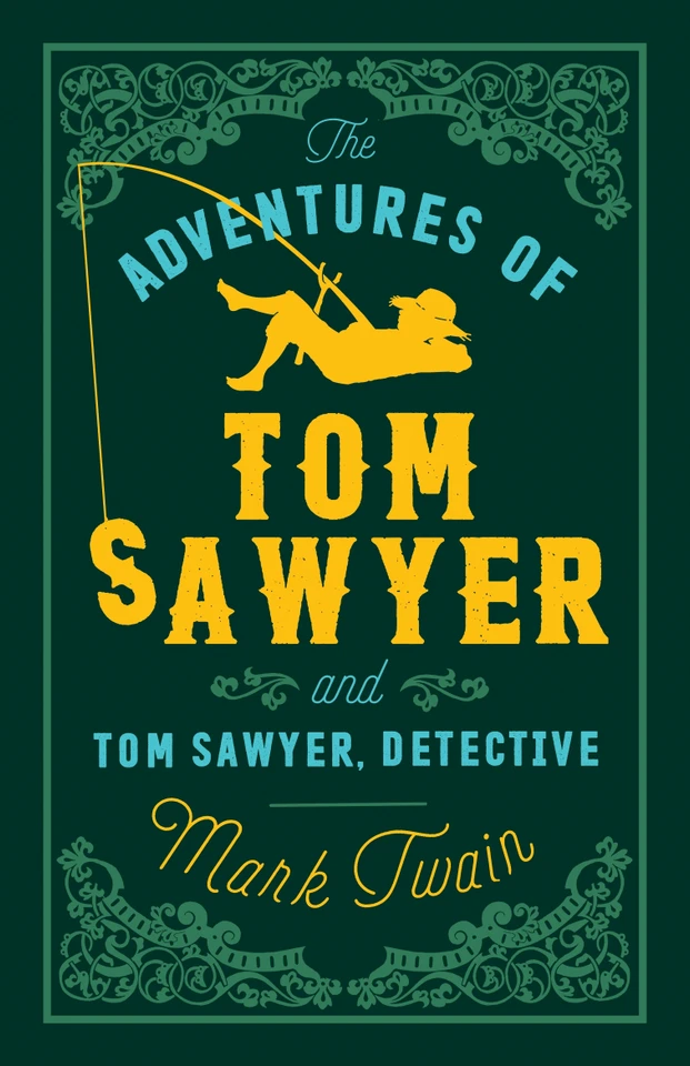 The Adventures of Tom Sawyer and Tom Sawyer, Detective: Annotated Edition (Alma Classics Evergreens) (Evergreens) [9781847494900]