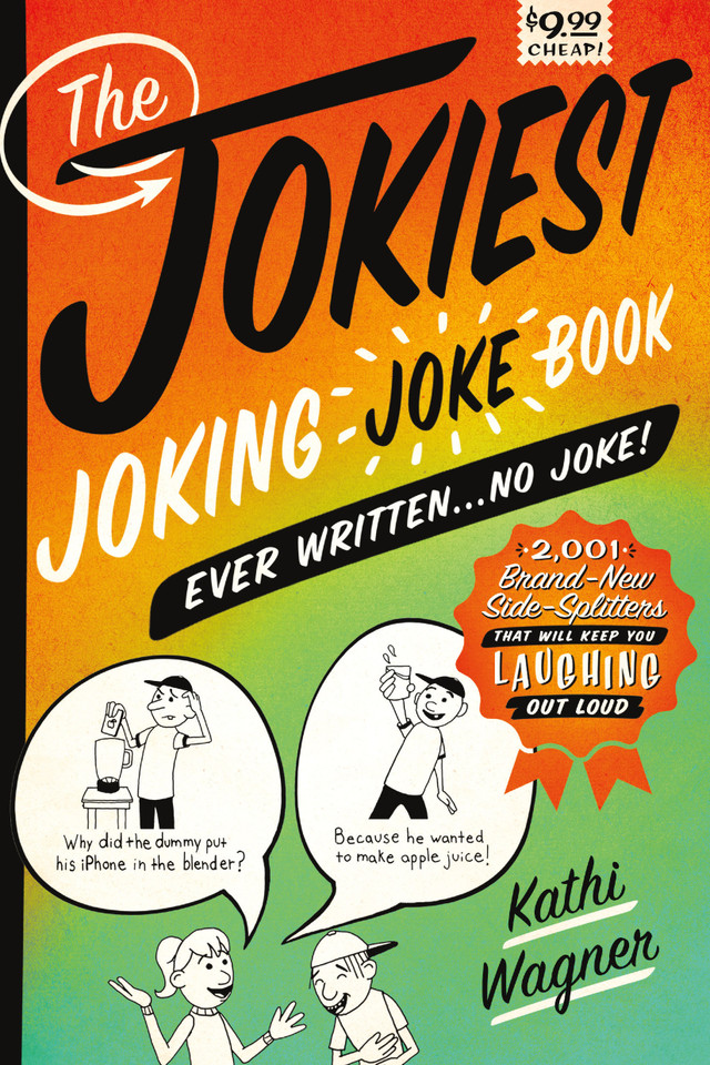 The Jokiest Joking Joke Book Ever Written . . . No Joke!: 2,001 Brand-New Side-Splitters That Will Keep You Laughing Out Loud (Jokiest Joking Joke Books) book cover by Kathi Wagner