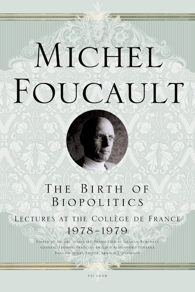 The Birth of Biopolitics: Lectures at the Collège de France, 1978--1979 (Michel Foucault Lectures at the Collège de France #7) book cover by Michel Foucault