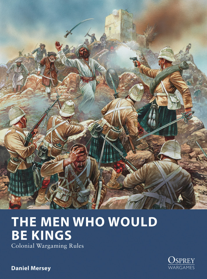 The Men Who Would Be Kings: Colonial Wargaming Rules (Osprey Wargames #16) book cover by Daniel Mersey