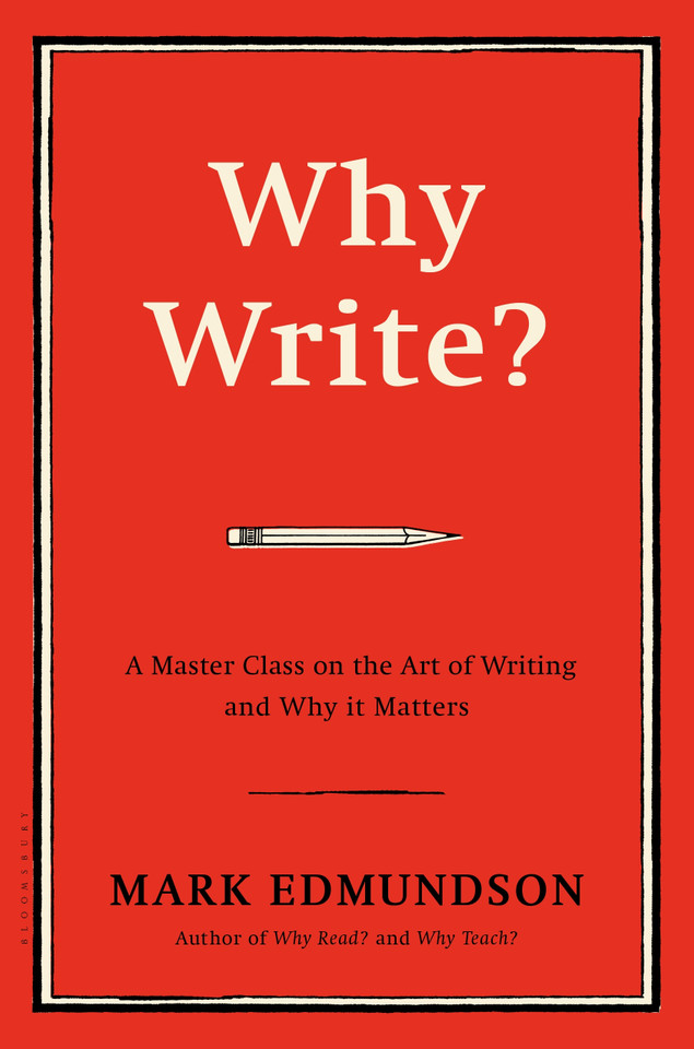 Why Write?: A Master Class on the Art of Writing and Why it Matters book cover by Mark Edmundson