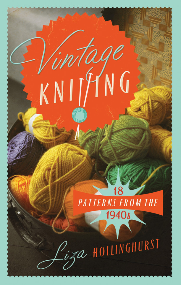 Vintage Knitting: 18 Patterns from the 1940s book cover by Liza Hollinghurst