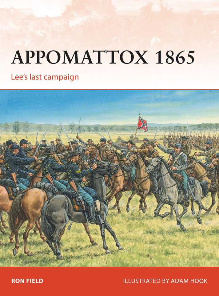 Appomattox 1865: Lee’s last campaign (Campaign #279) book cover by Ron Field