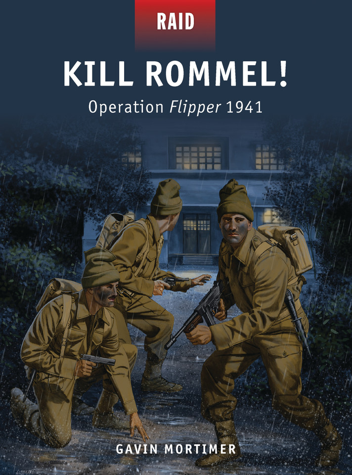 Kill Rommel!: Operation Flipper 1941 (Raid #43) book cover by Gavin Mortimer