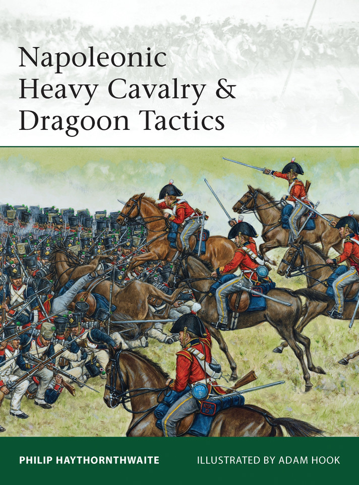 Napoleonic Heavy Cavalry & Dragoon Tactics (Elite #188) book cover by Philip Haythornthwaite