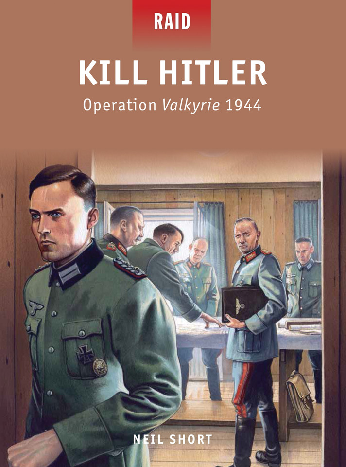 Kill Hitler: Operation Valkyrie 1944 (Raid #40) book cover by Neil Short