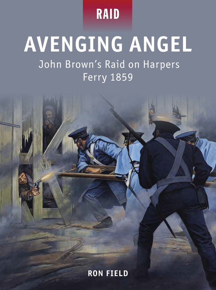 Avenging Angel: John Brown’s Raid on Harpers Ferry 1859 (Raid) book cover by Ron Field