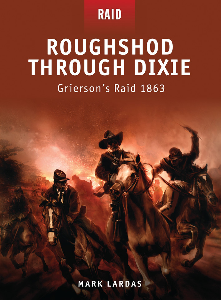 Roughshod Through Dixie: Grierson’s Raid 1863 (Raid #12) [9781846039935]
