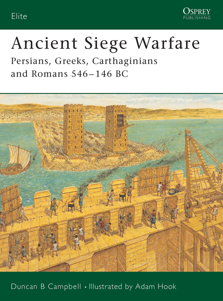 Ancient Siege Warfare: Persians, Greeks, Carthaginians and Romans 546–146 BC (Elite #121) book cover by Duncan B Campbell
