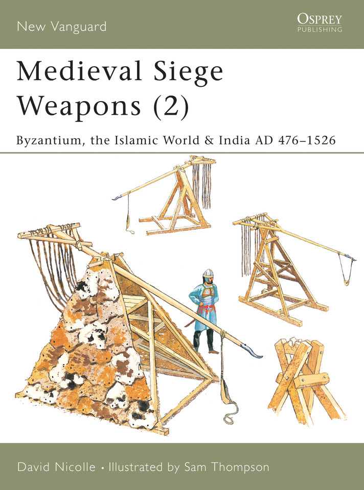 Medieval Siege Weapons (2): Byzantium, the Islamic World & India AD 476–1526 (New Vanguard #69) book cover by David Nicolle