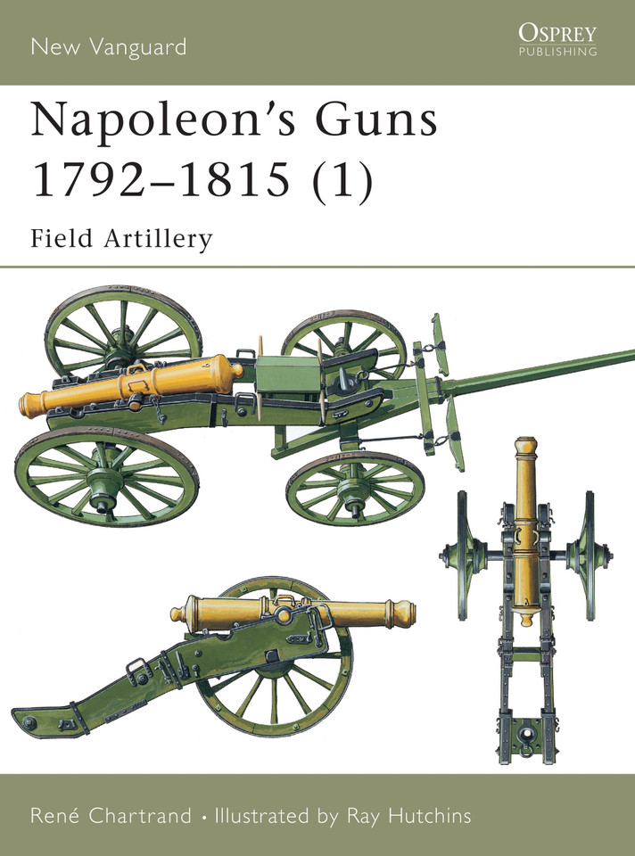 Napoleon's Guns 1792–1815 (1): Field Artillery (New Vanguard #66) book cover by René Chartrand