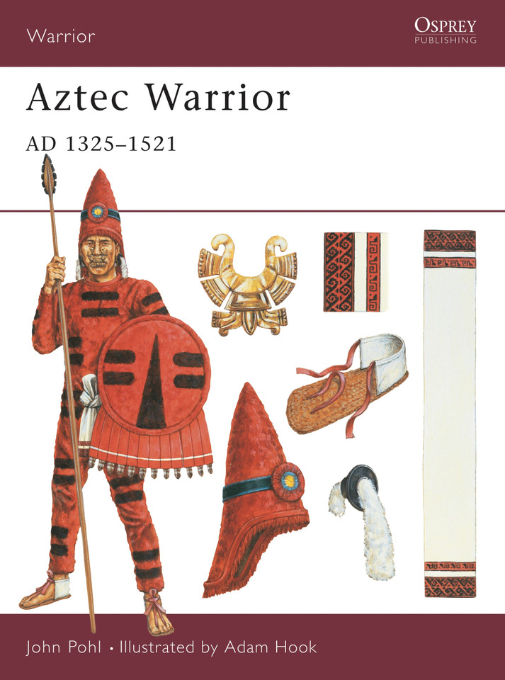 Aztec Warrior: AD 1325–1521 (Warrior #32) book cover by John Pohl