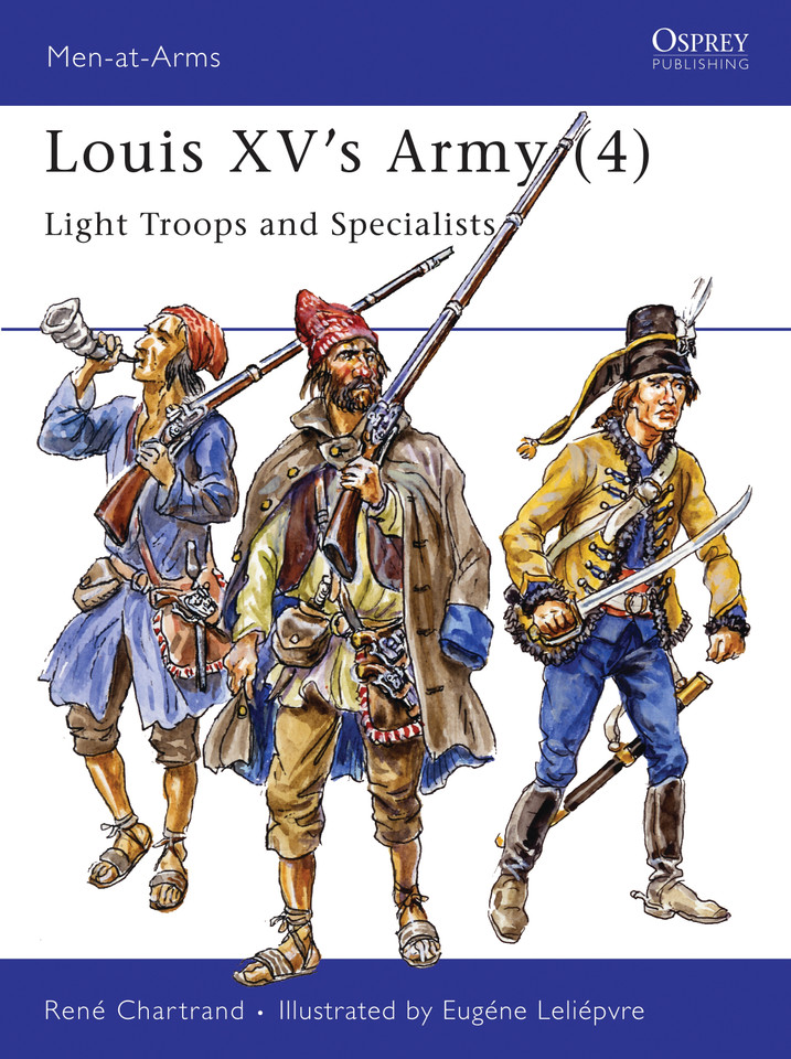 Louis XV's Army (4): Light Troops and Specialists (Men-at-Arms #308) book cover by René Chartrand