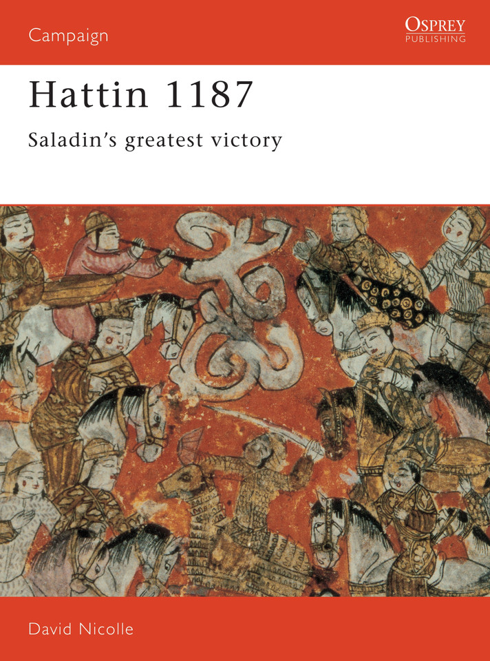 Hattin 1187: Saladin's greatest victory (Campaign #19) book cover by David Nicolle