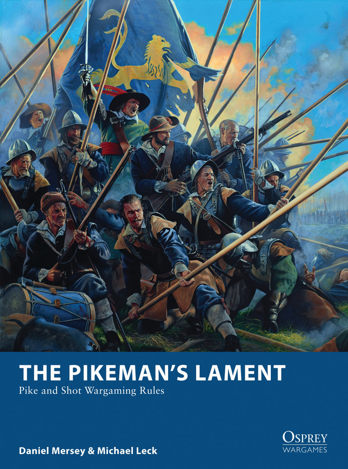 The Pikeman’s Lament: Pike and Shot Wargaming Rules (Osprey Wargames #19) book cover by Daniel Mersey, Michael Leck