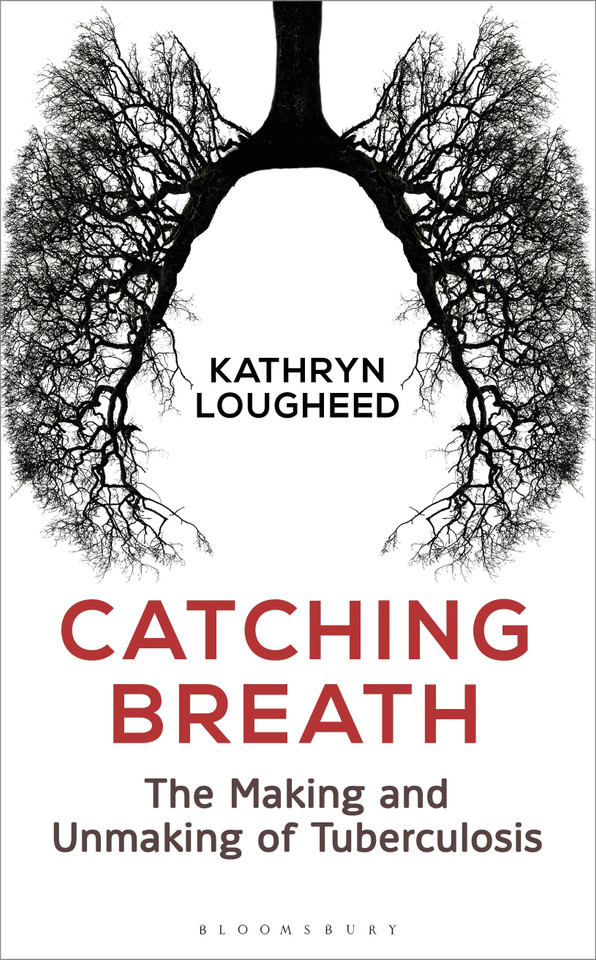 Catching Breath: The Making and Unmaking of Tuberculosis book cover by Kathryn Lougheed