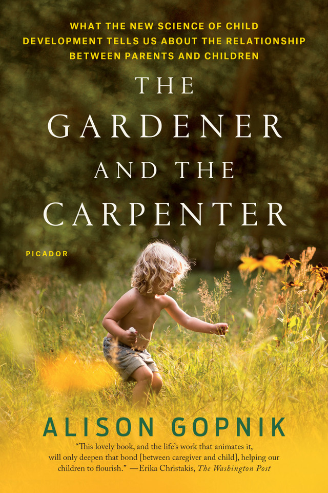 The Gardener and the Carpenter: What the New Science of Child Development Tells Us About the Relationship Between Parents and Children book cover by Alison Gopnik