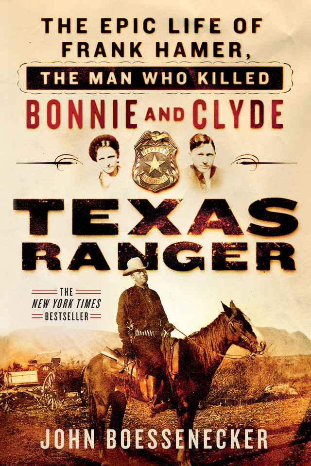 Texas Ranger: The Epic Life of Frank Hamer, the Man Who Killed Bonnie and Clyde book cover by John Boessenecker