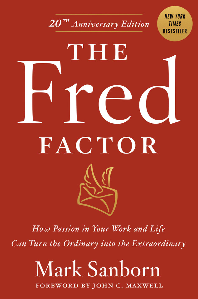 The Fred Factor: How passion in your work and life can turn the ordinary into the extraordinary book cover by Mark Sanborn