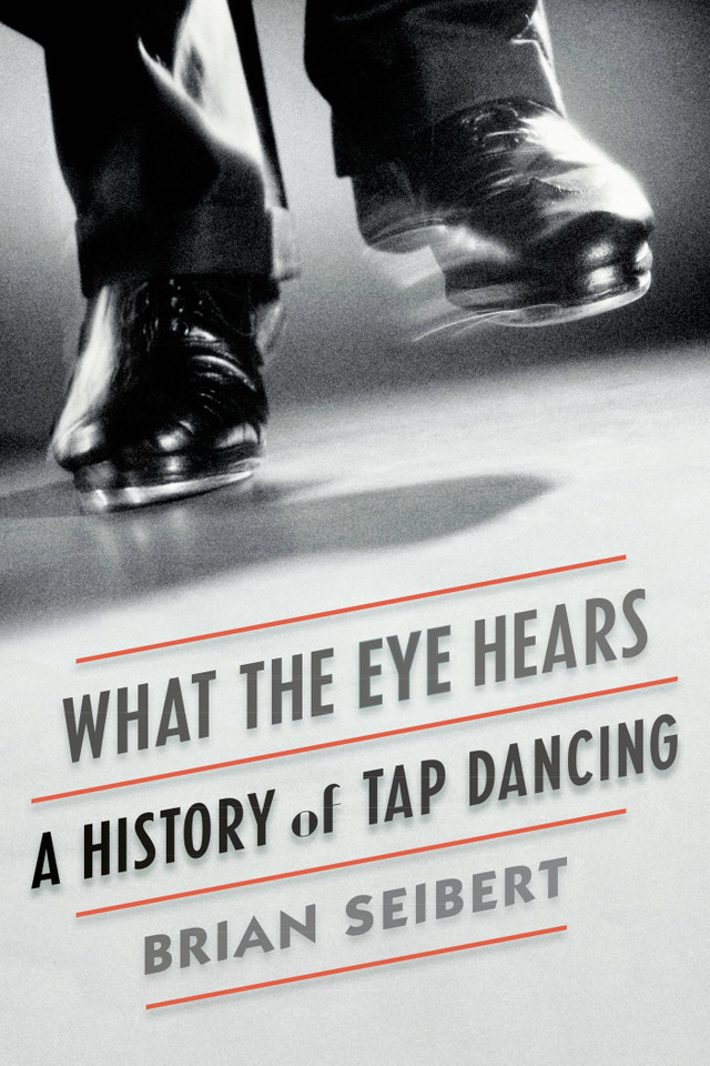 What the Eye Hears: A History of Tap Dancing book cover by Brian Seibert