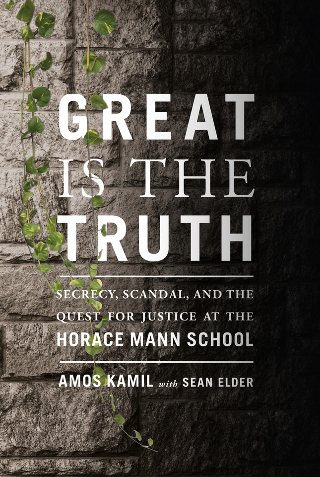 Great Is the Truth: Secrecy, Scandal, and the Quest for Justice at the Horace Mann School book cover by Amos Kamil, Sean Elder