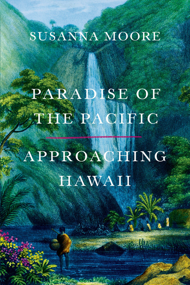 Paradise of the Pacific: Approaching Hawaii book cover by Susanna Moore