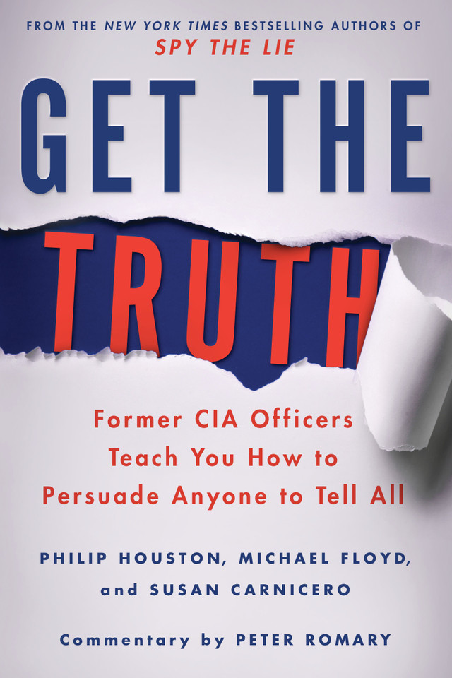 Get the Truth: Former CIA Officers Teach You How to Persuade Anyone to Tell All book cover by Philip Houston, Michael Floyd, Susan Carnicero