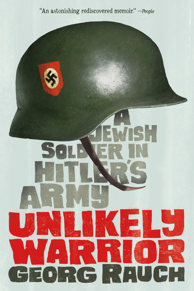 Unlikely Warrior: A Jewish Soldier in Hitler's Army book cover by Georg Rauch