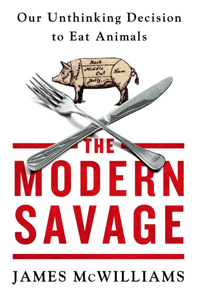The Modern Savage: Our Unthinking Decision to Eat Animals book cover by James McWilliams