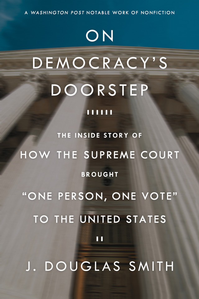 On Democracy's Doorstep: The Inside Story of How the Supreme Court Brought "One Person, One Vote" to the United States book cover by J. Douglas Smith