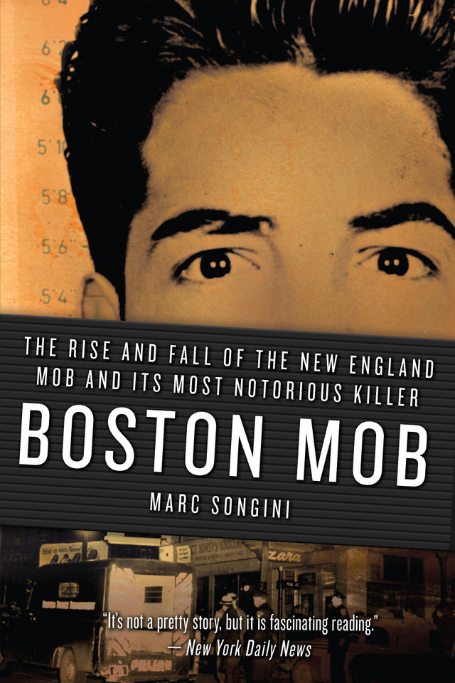 Boston Mob: The Rise and Fall of the New England Mob and Its Most Notorious Killer book cover by Marc Songini