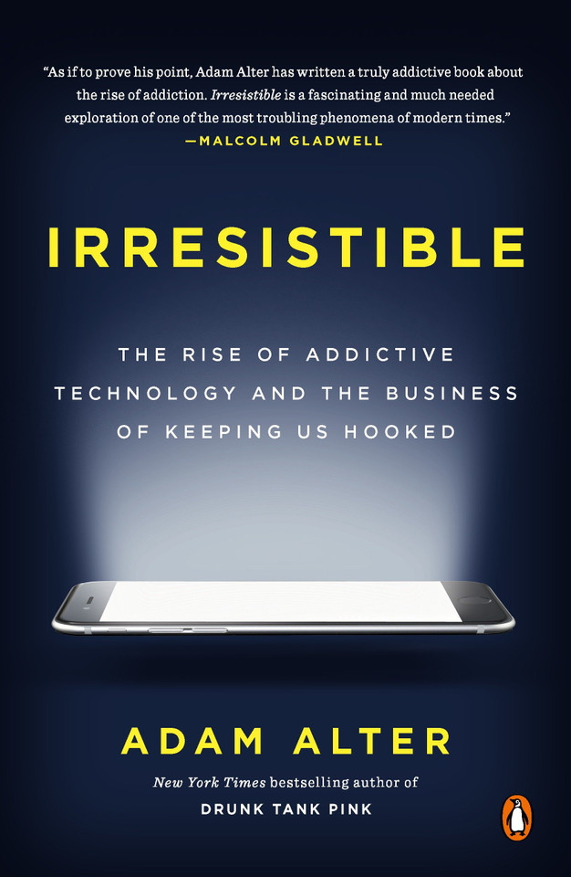 Irresistible: The Rise of Addictive Technology and the Business of Keeping Us Hooked book cover by Adam Alter