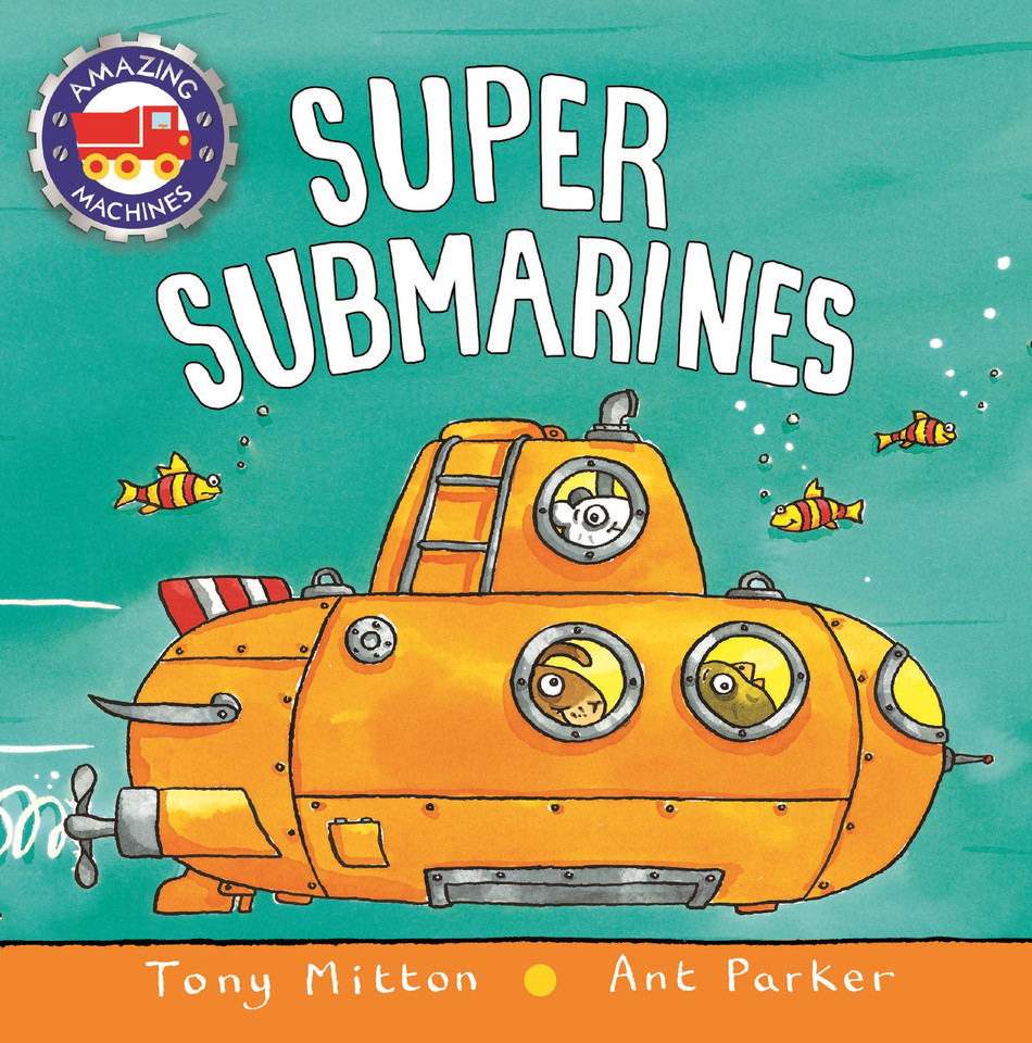 Super Submarines (Amazing Machines) book cover by Tony Mitton, Ant Parker