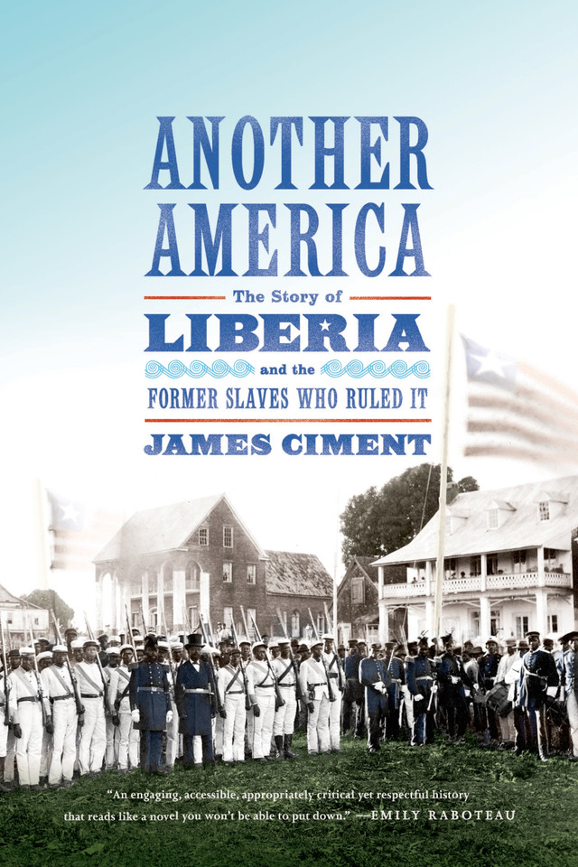 Another America: The Story of Liberia and the Former Slaves Who Ruled It book cover by James Ciment