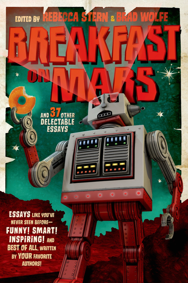 Breakfast on Mars and 37 Other Delectable Essays: Your Favorite Authors Take A Stab at the Dreaded Essay Assignment book cover by 
