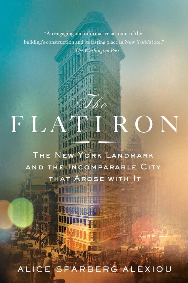 The Flatiron: The New York Landmark and the Incomparable City That Arose with It book cover by Alice Sparberg Alexiou