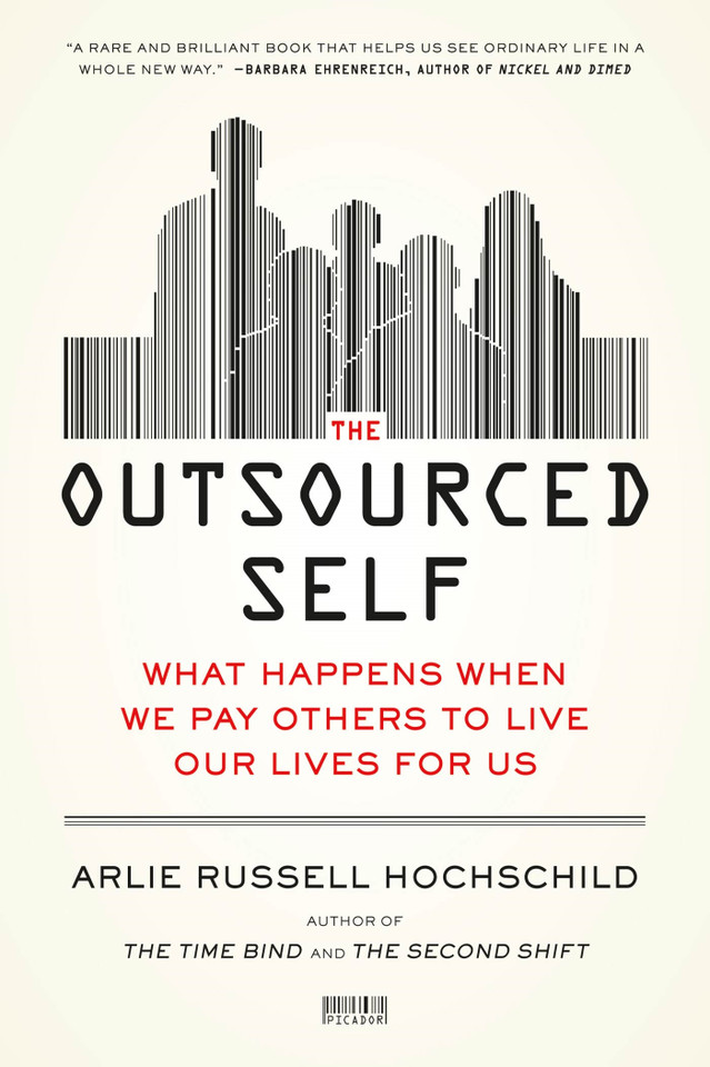 The Outsourced Self: What Happens When We Pay Others to Live Our Lives for Us book cover by Arlie Russell Hochschild