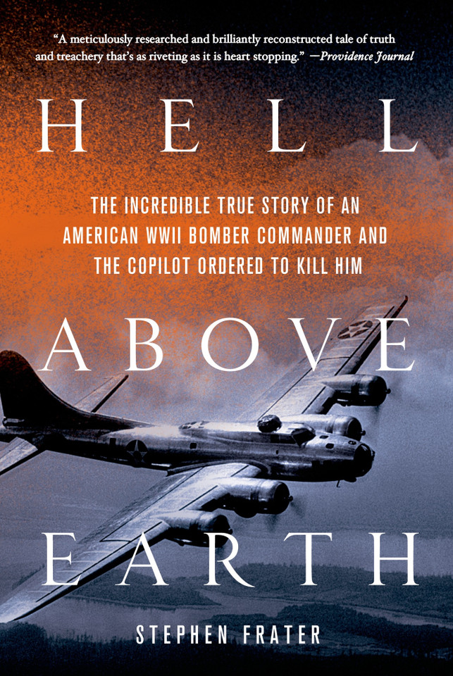 Hell Above Earth: The Incredible True Story of an American WWII Bomber Commander and the Copilot Ordered to Kill Him book cover by Stephen Frater