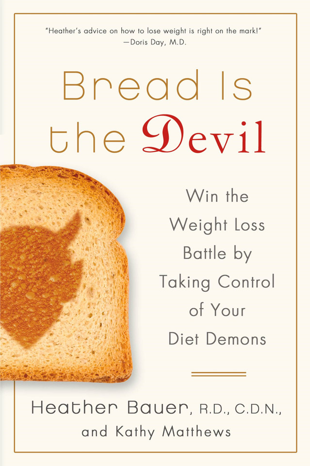 Bread Is the Devil: Win the Weight Loss Battle by Taking Control of Your Diet Demons book cover by Heather Bauer, RD, CDN, Kathy Matthews
